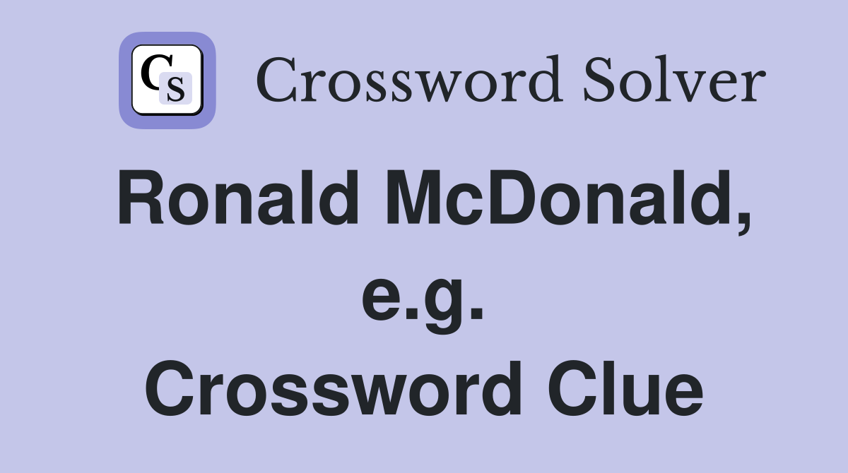 Ronald McDonald, e.g. Crossword Clue