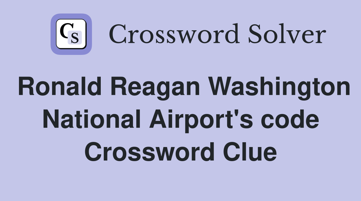 Ronald Reagan Washington National Airport's code Crossword Clue