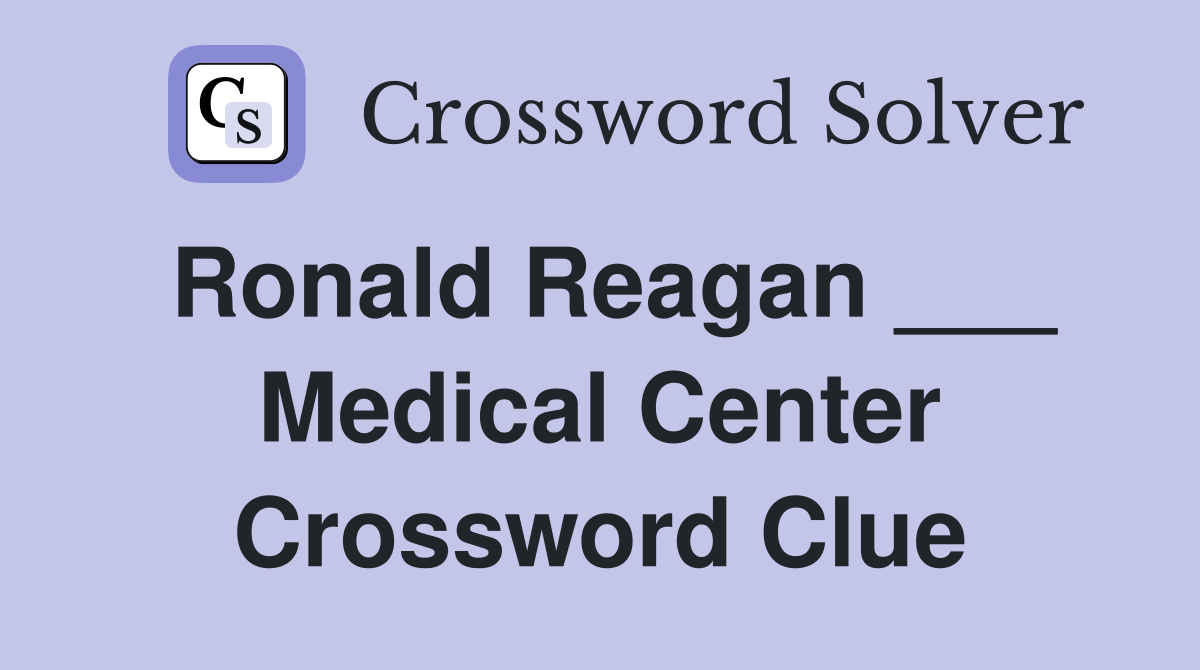Ronald Reagan ___ Medical Center Crossword Clue