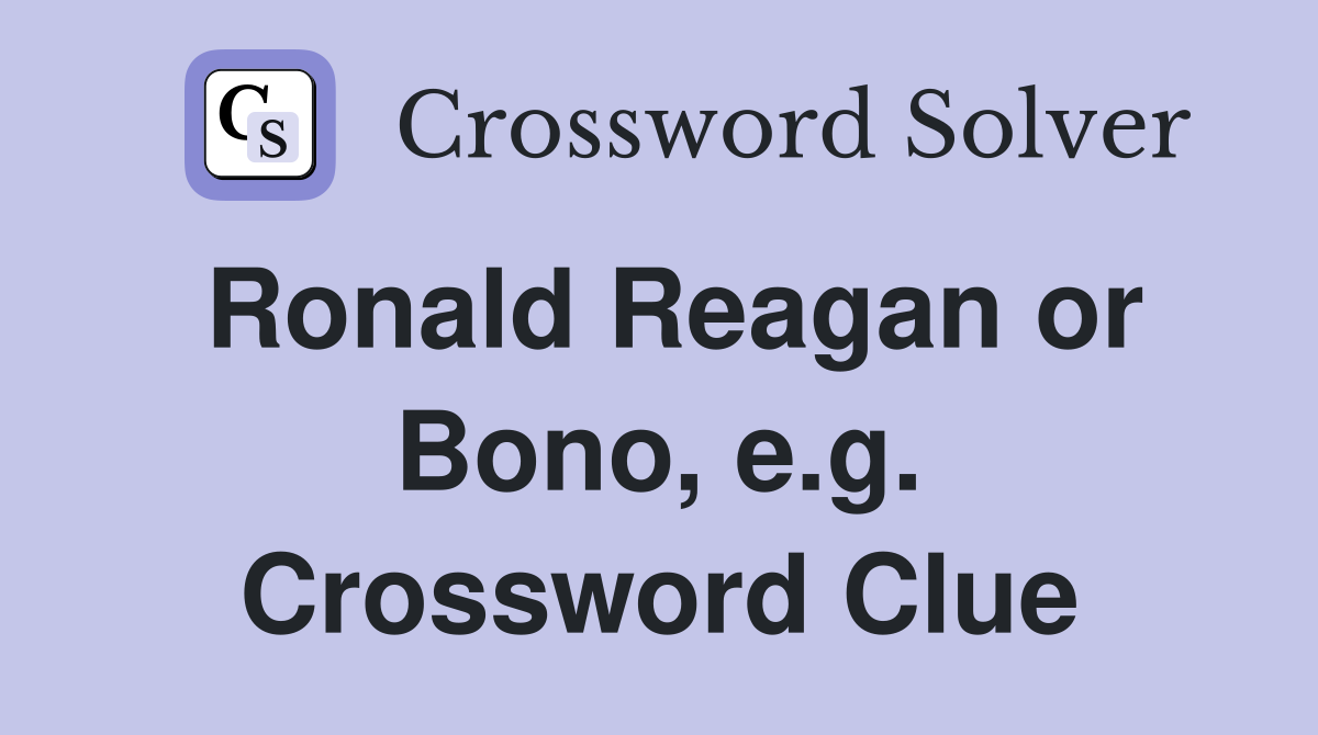 Ronald Reagan or Bono, e.g. Crossword Clue
