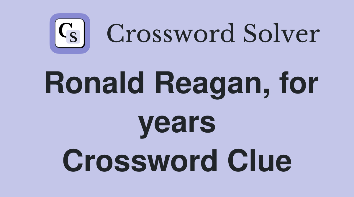 Ronald Reagan, for years Crossword Clue