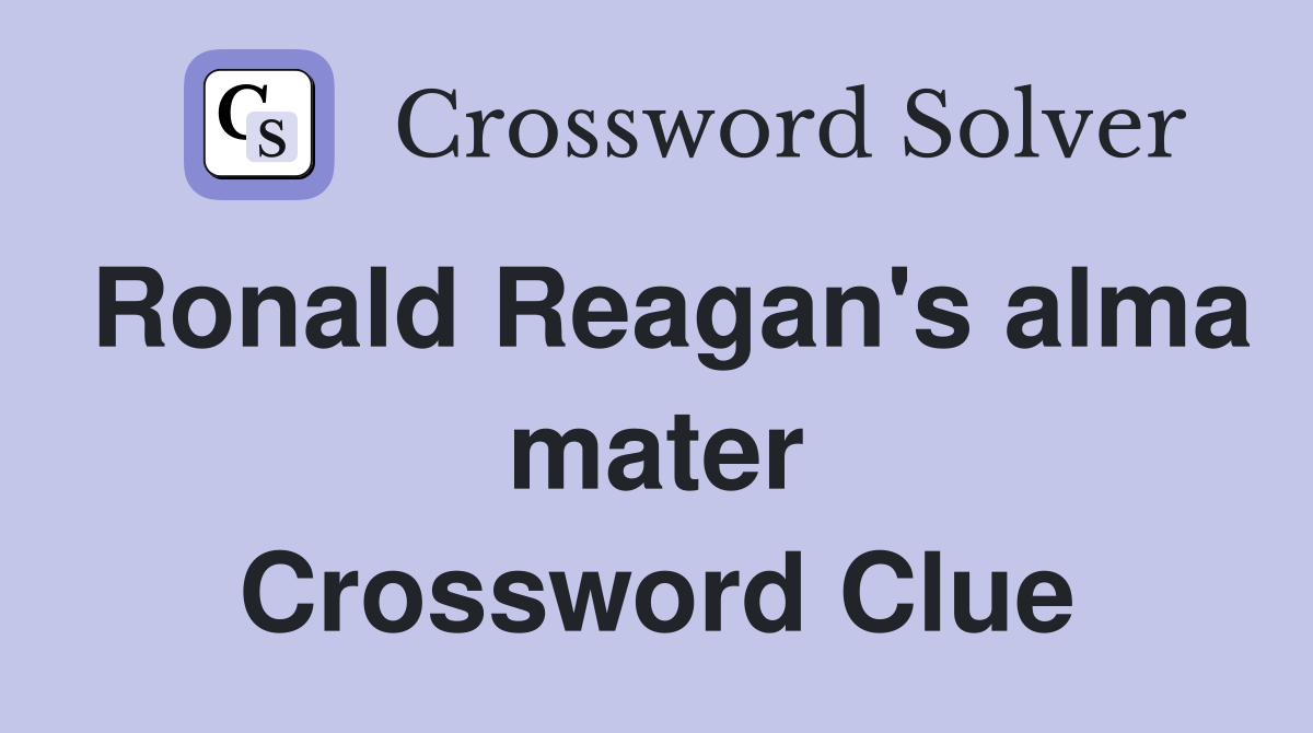 Ronald Reagan's alma mater Crossword Clue