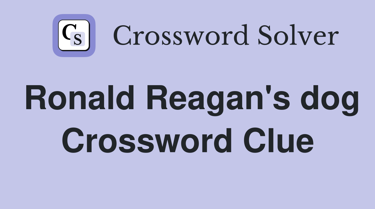 Ronald Reagan's dog Crossword Clue