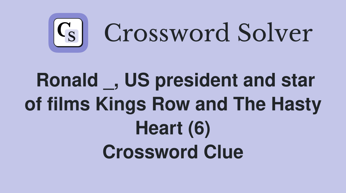 Ronald _, US president and star of films Kings Row and The Hasty Heart (6) Crossword Clue