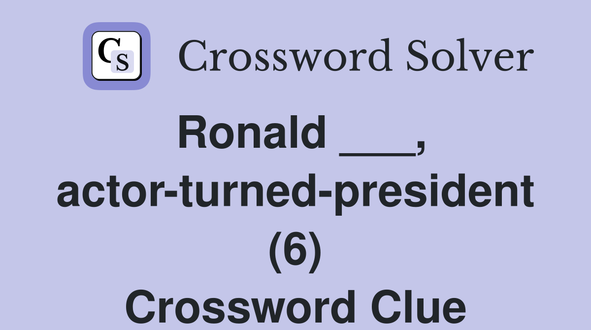 Ronald ___, actor-turned-president (6) Crossword Clue