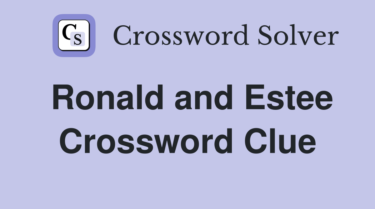 Ronald and Estee Crossword Clue