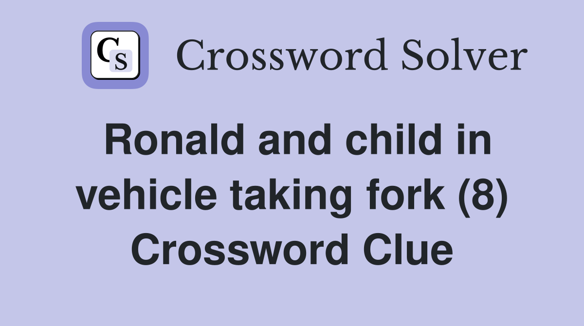 Ronald and child in vehicle taking fork (8) Crossword Clue