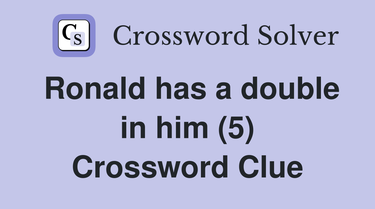 Ronald has a double in him (5) Crossword Clue