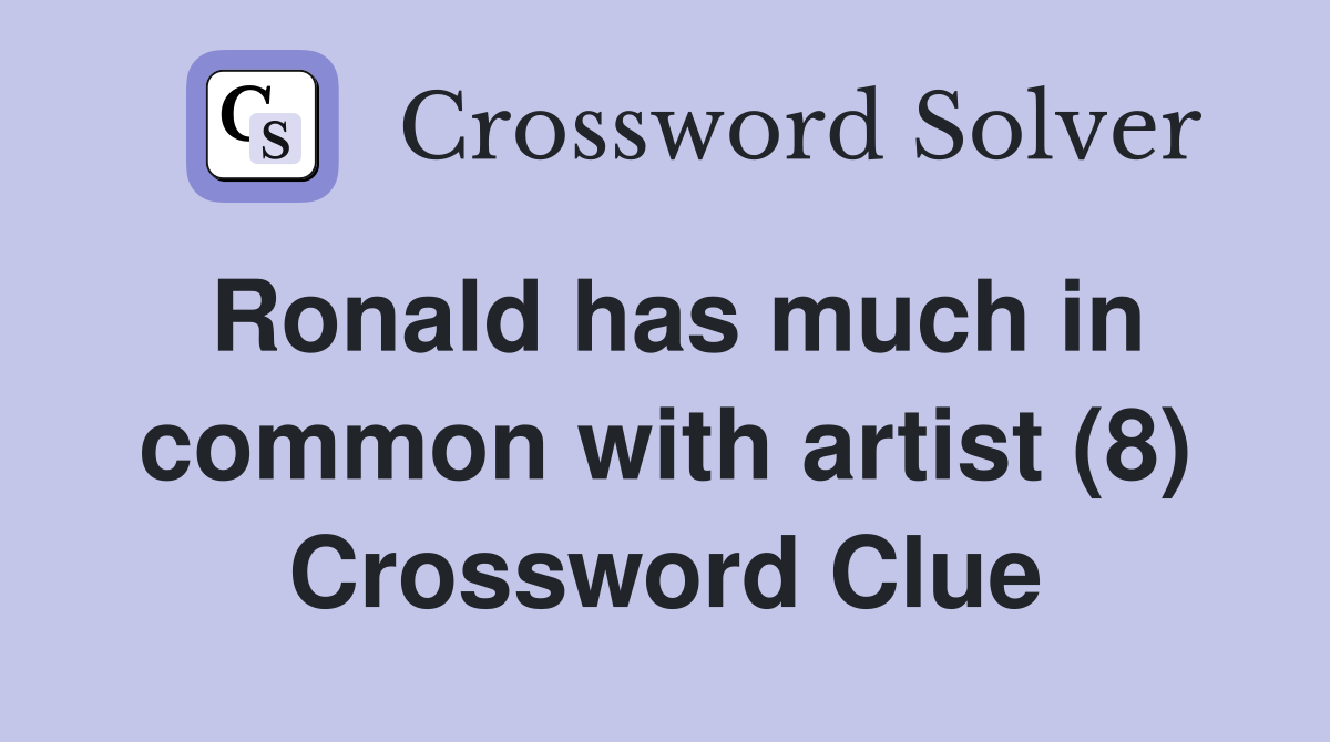 Ronald has much in common with artist (8) Crossword Clue