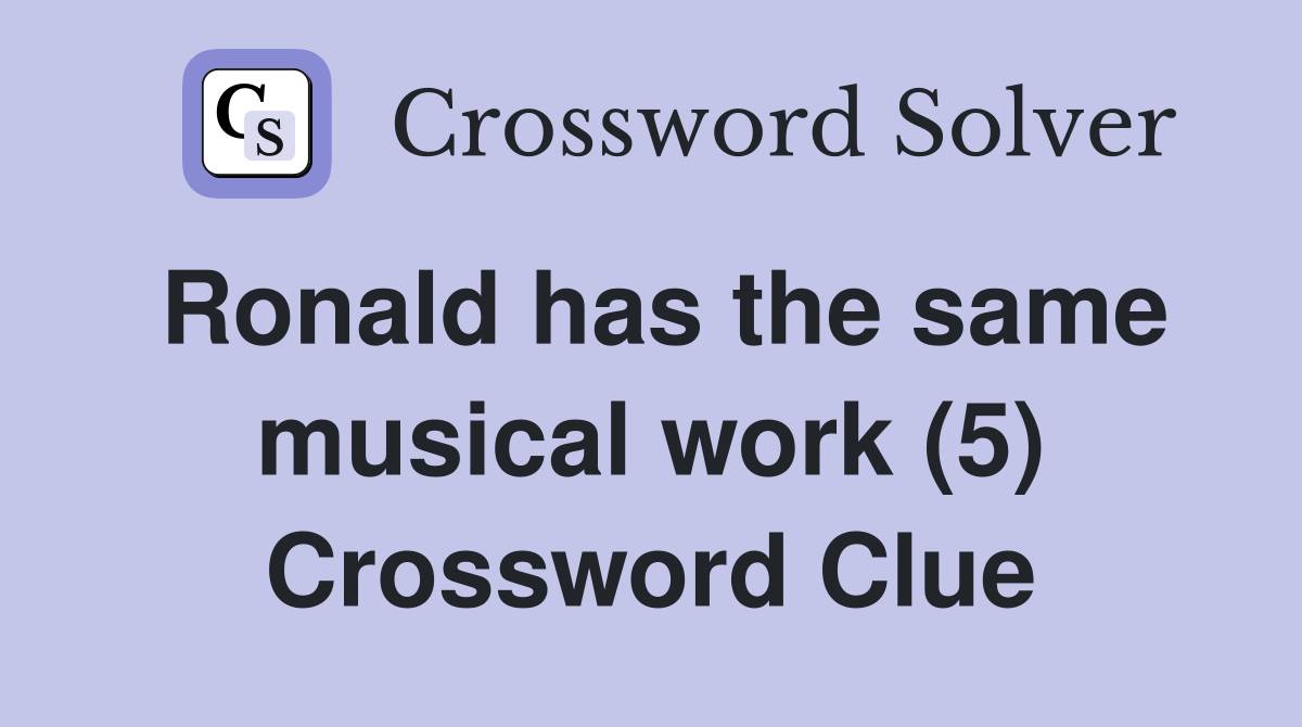Ronald has the same musical work (5) Crossword Clue