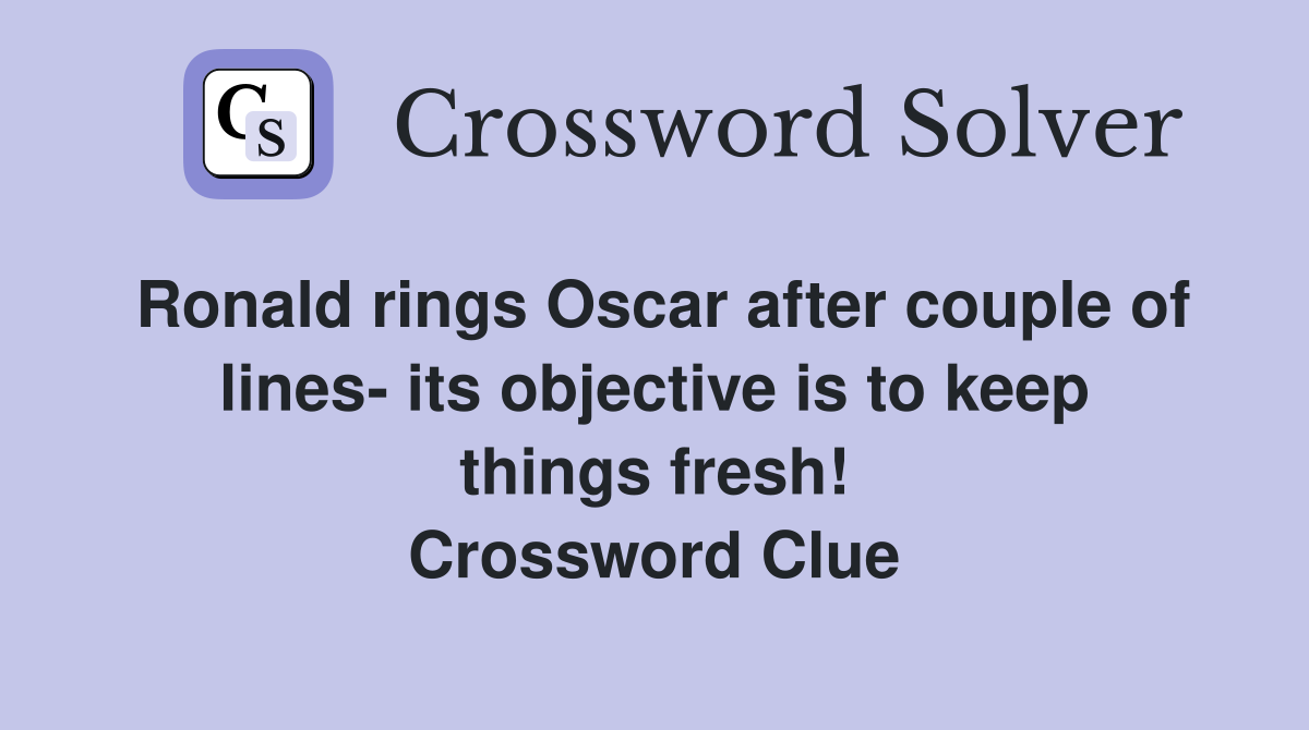 Ronald rings Oscar after couple of lines- its objective is to keep things fresh! Crossword Clue
