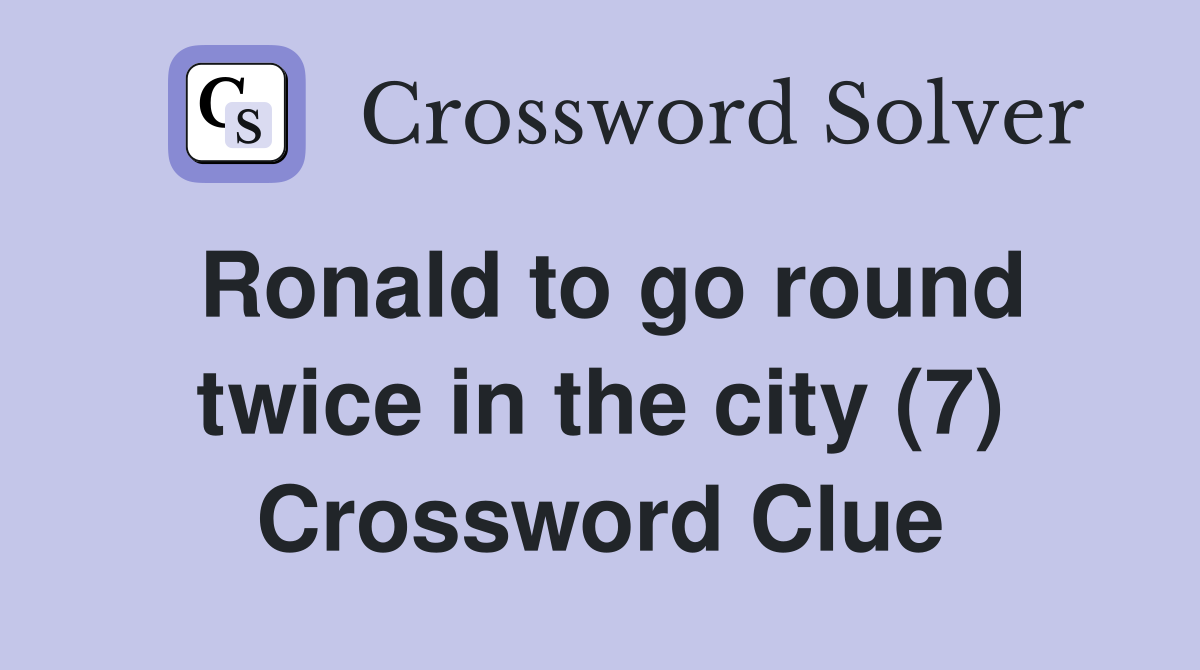 Ronald to go round twice in the city (7) Crossword Clue