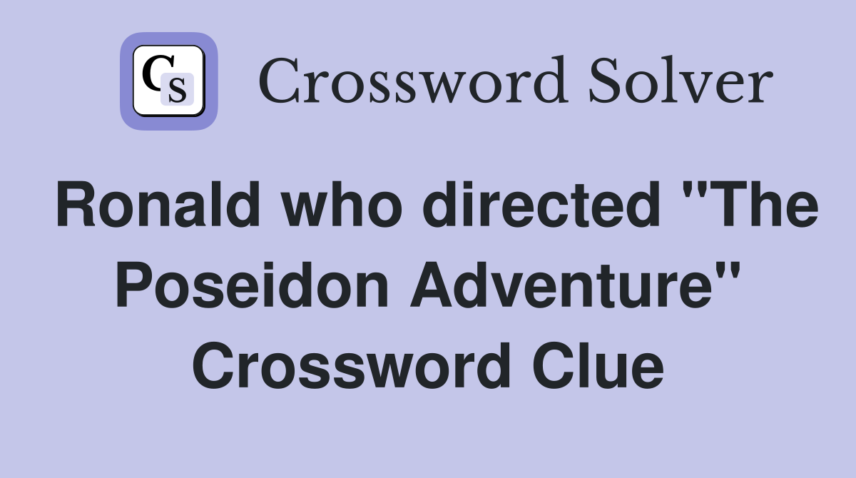 Ronald who directed "The Poseidon Adventure" Crossword Clue