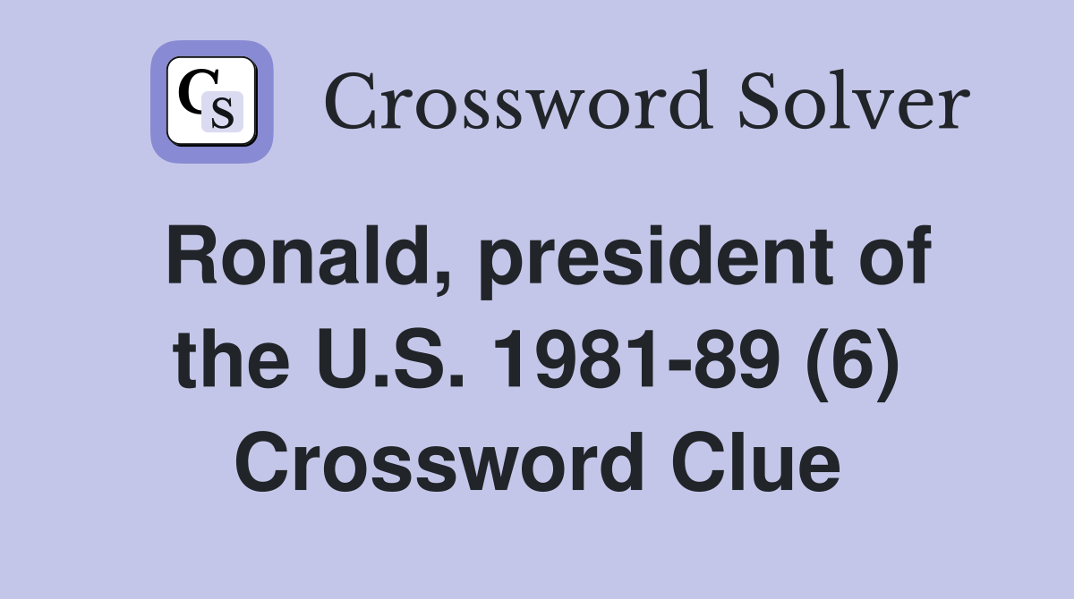 Ronald, president of the U.S. 1981-89 (6) Crossword Clue