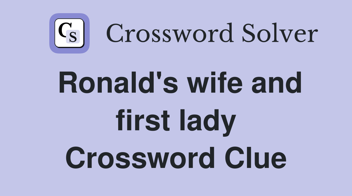 Ronald's wife and first lady Crossword Clue