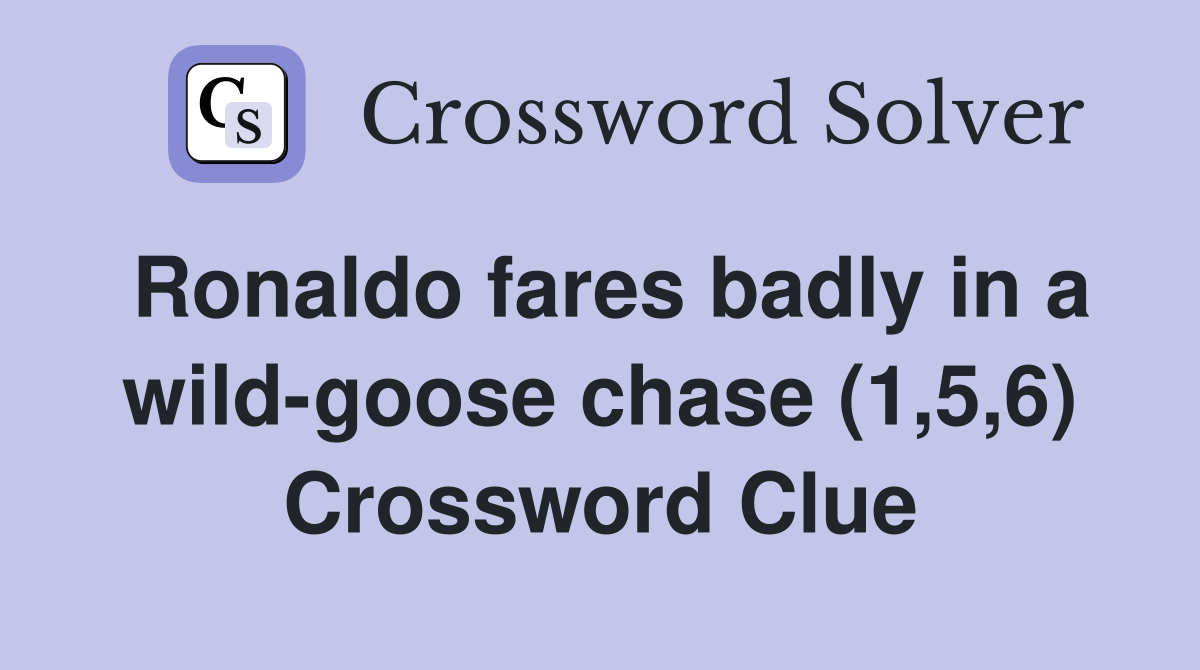 Ronaldo fares badly in a wild-goose chase (1,5,6) Crossword Clue