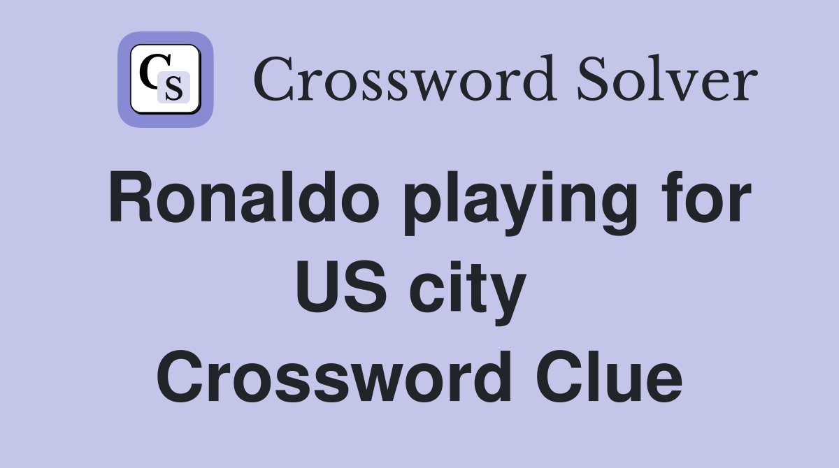 Ronaldo playing for US city  Crossword Clue