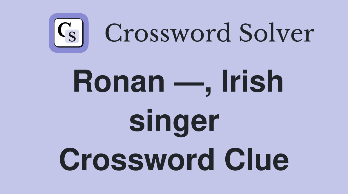 Ronan —, Irish singer Crossword Clue