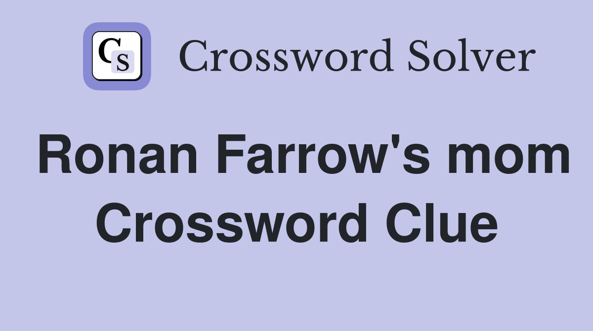 Ronan Farrow's mom Crossword Clue