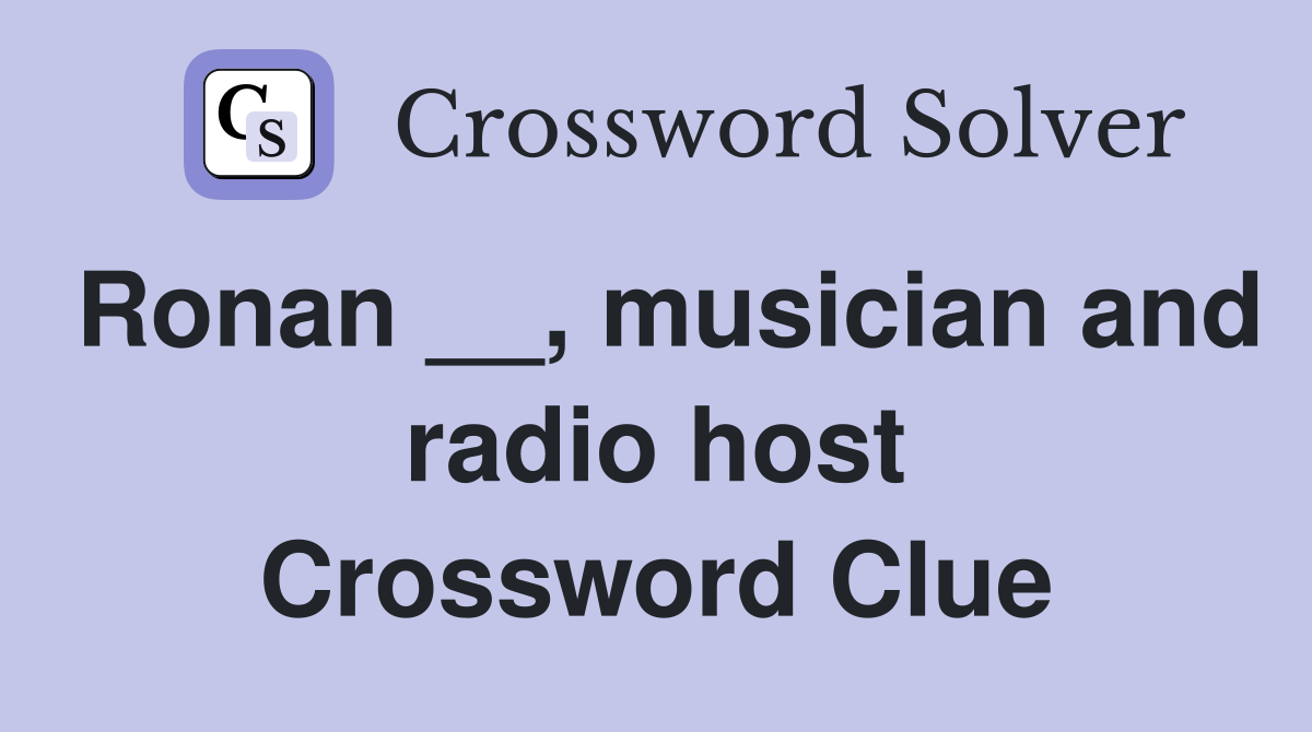 Ronan __, musician and radio host Crossword Clue