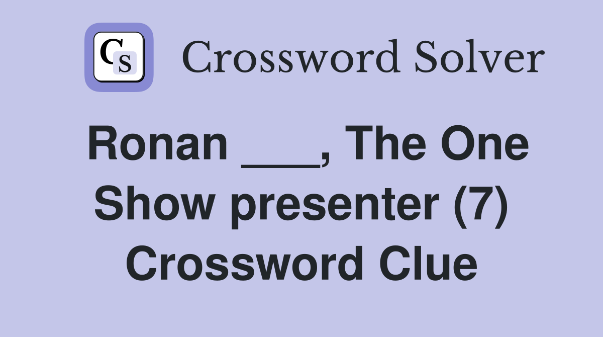 Ronan ___, The One Show presenter (7) Crossword Clue