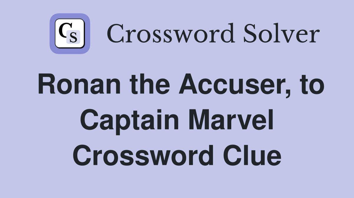 Ronan the Accuser, to Captain Marvel Crossword Clue