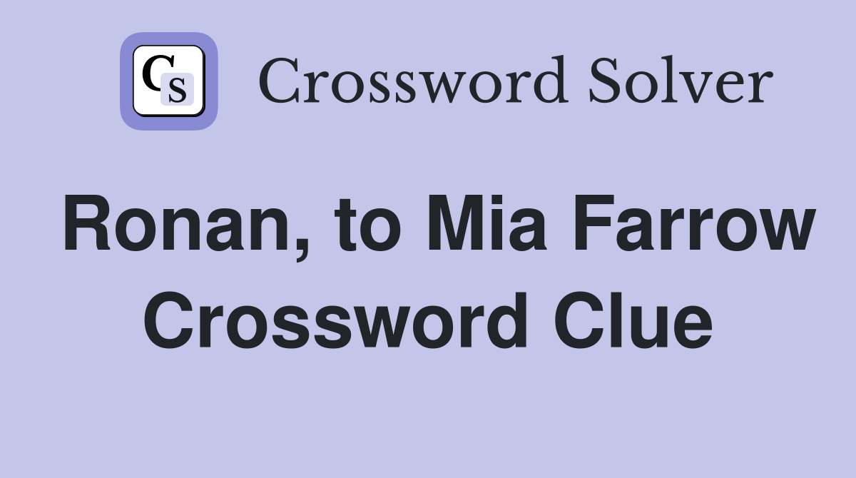 Ronan, to Mia Farrow Crossword Clue