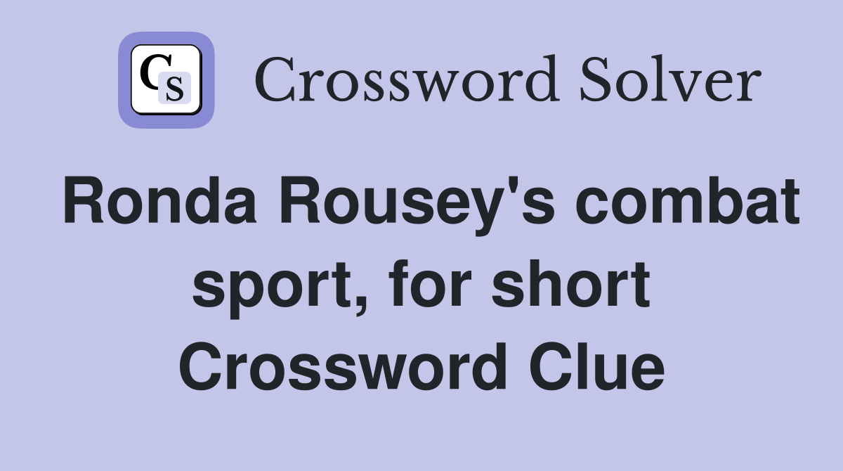 Ronda Rousey's combat sport, for short Crossword Clue