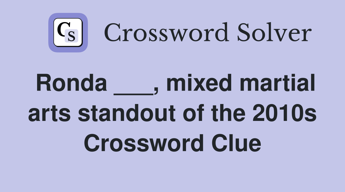 Ronda ___, mixed martial arts standout of the 2010s Crossword Clue