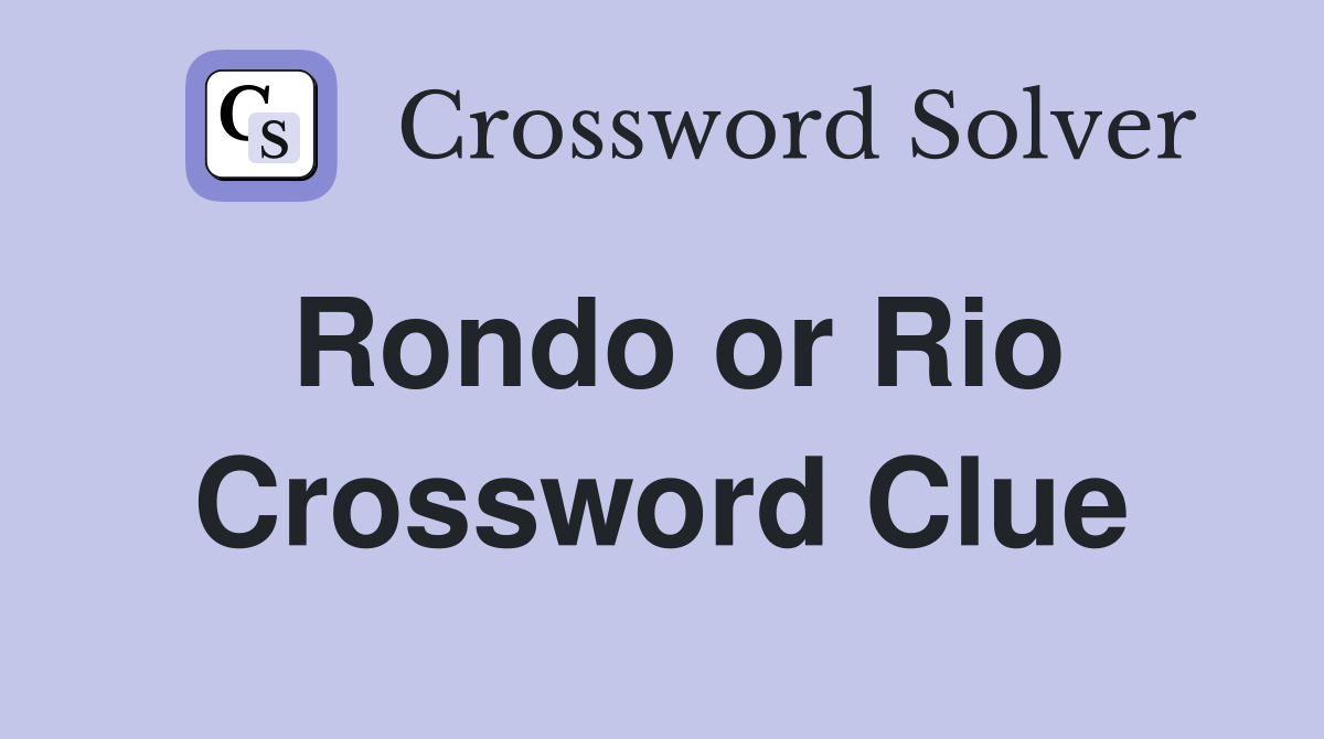 Rondo or Rio Crossword Clue