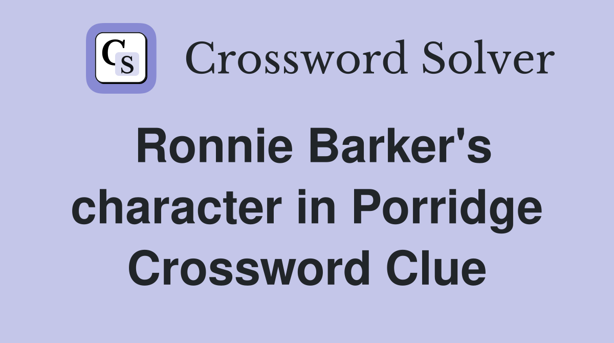 Ronnie Barker's character in Porridge Crossword Clue