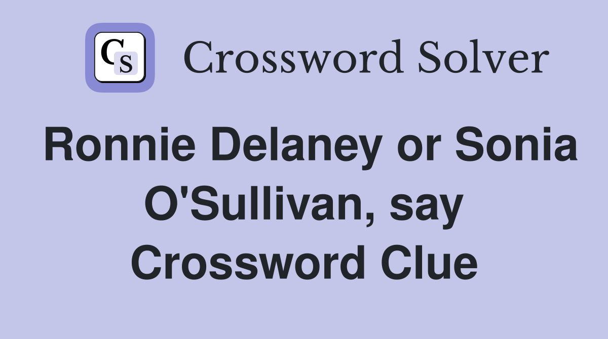 Ronnie Delaney or Sonia O'Sullivan, say Crossword Clue