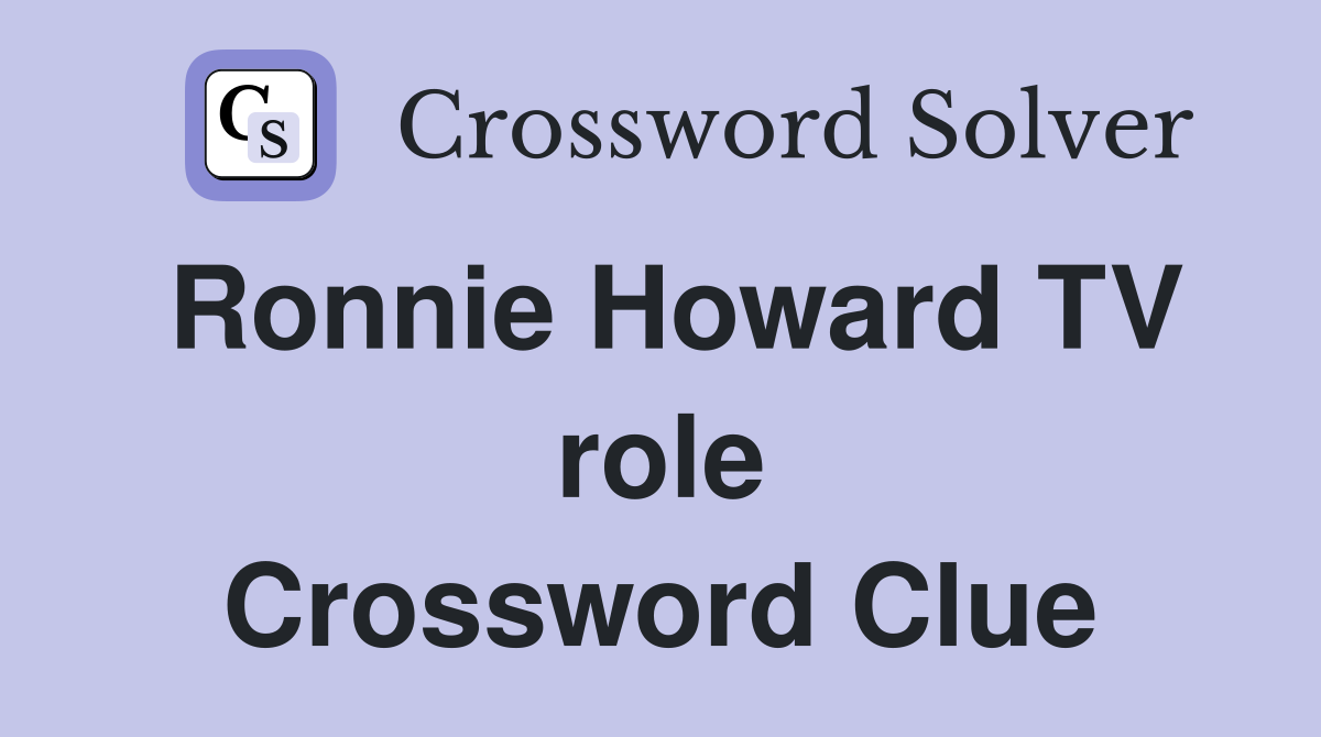 Ronnie Howard TV role Crossword Clue
