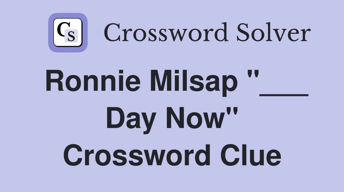 Ronnie Milsap "___ Day Now" Crossword Clue