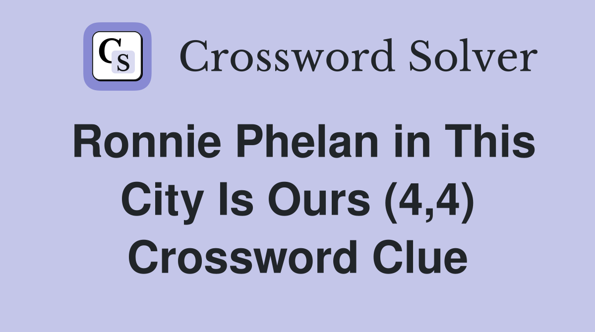 Ronnie Phelan in This City Is Ours (4,4) Crossword Clue