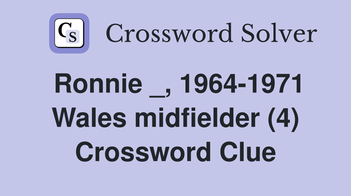Ronnie _, 1964-1971 Wales midfielder (4) Crossword Clue
