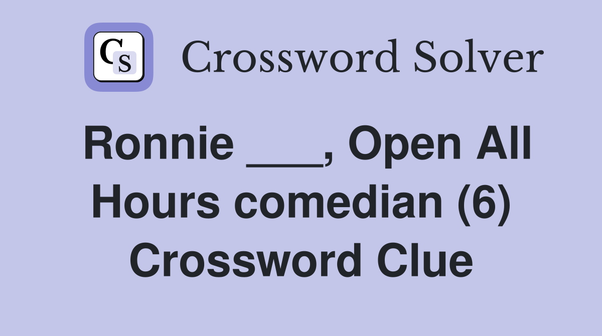 Ronnie ___, Open All Hours comedian (6) Crossword Clue