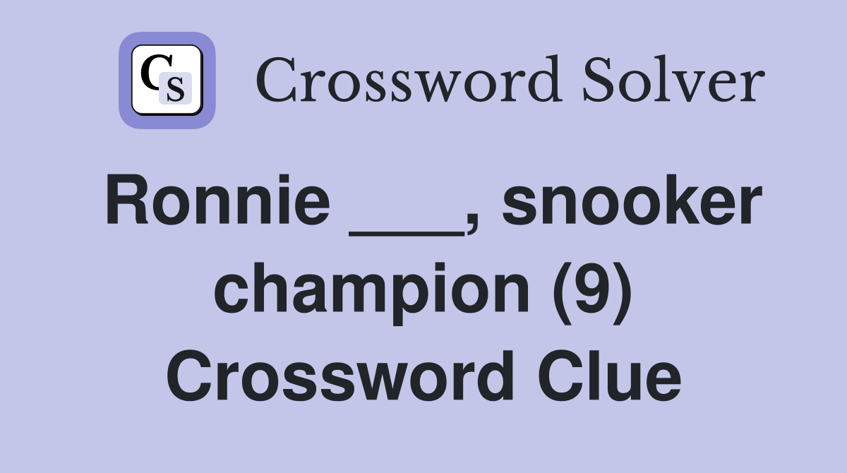 Ronnie ___, snooker champion (9) Crossword Clue