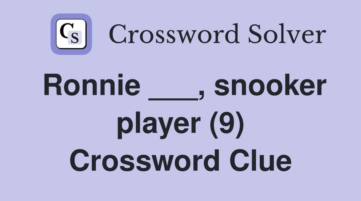 Ronnie ___, snooker player (9) Crossword Clue