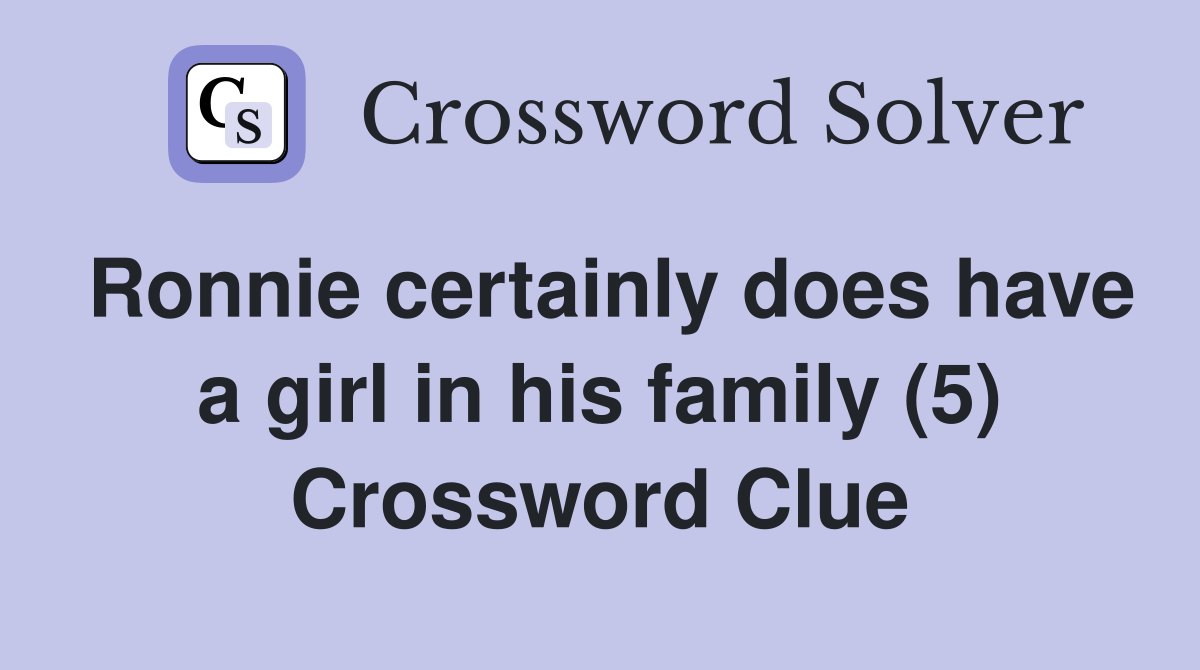 Ronnie certainly does have a girl in his family (5) Crossword Clue