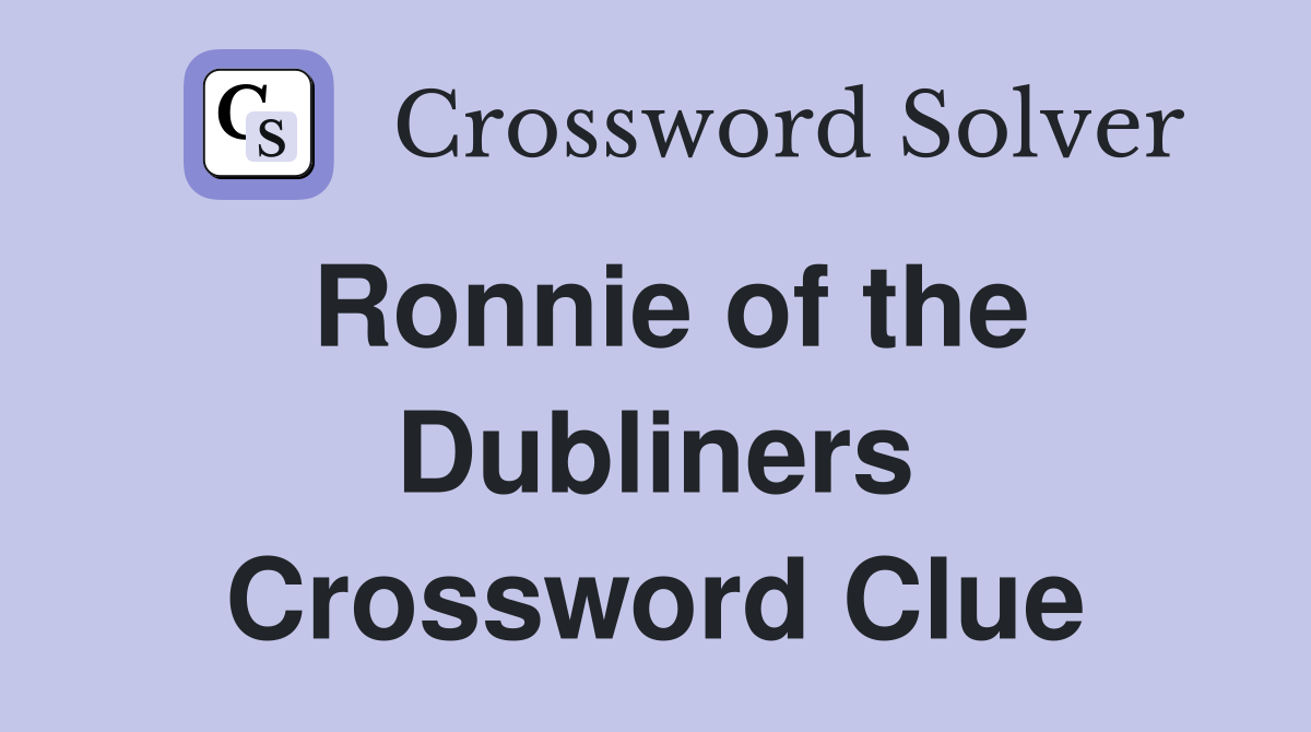Ronnie of the Dubliners Crossword Clue
