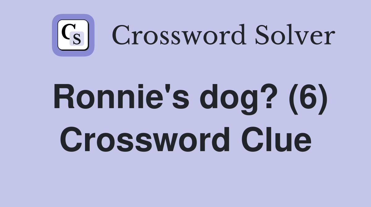 Ronnie's dog? (6) Crossword Clue