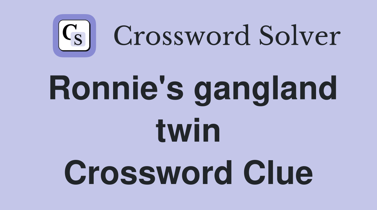 Ronnie's gangland twin Crossword Clue