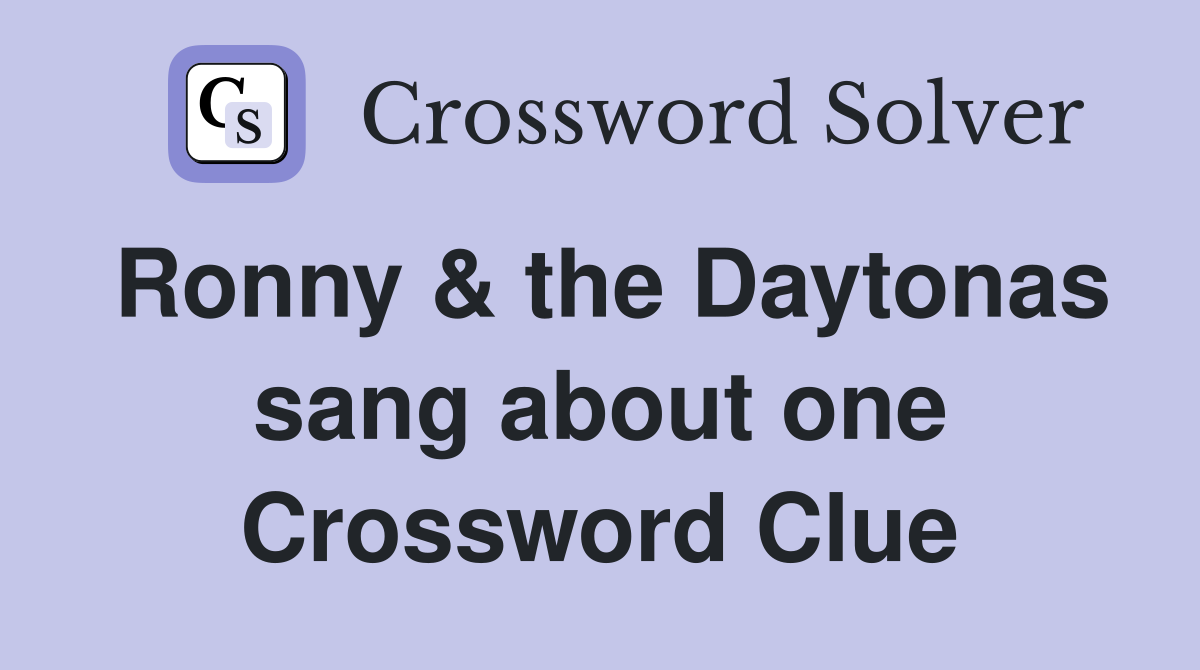 Ronny & the Daytonas sang about one Crossword Clue
