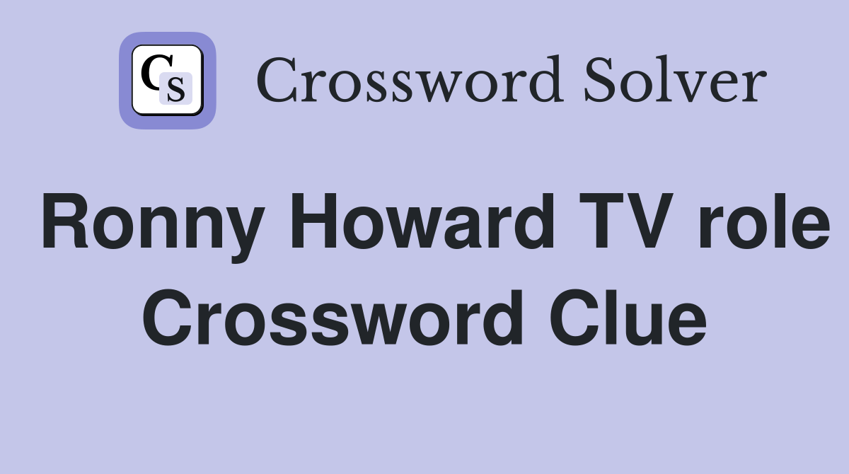 Ronny Howard TV role Crossword Clue