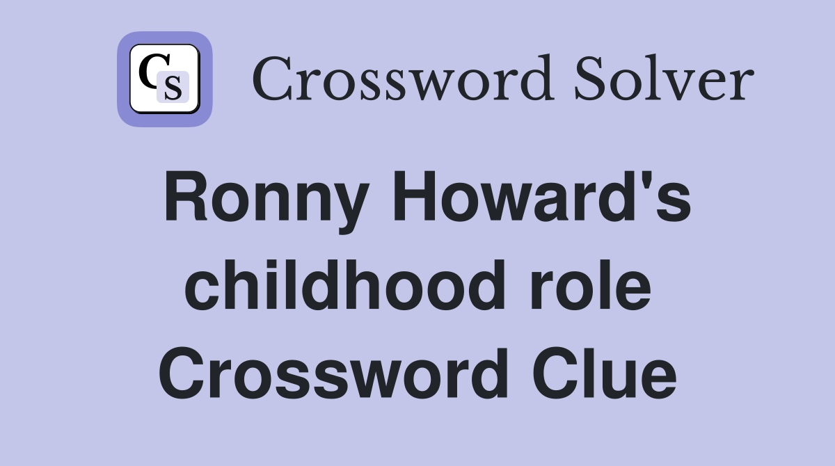 Ronny Howard's childhood role Crossword Clue
