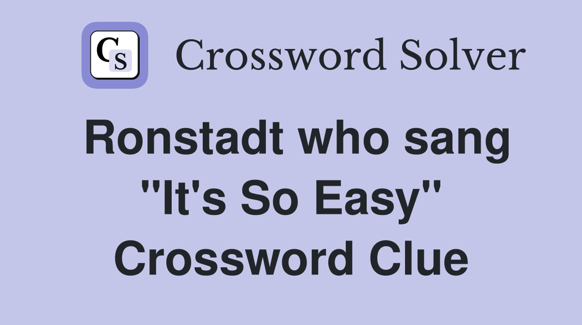 Ronstadt who sang "It's So Easy" Crossword Clue