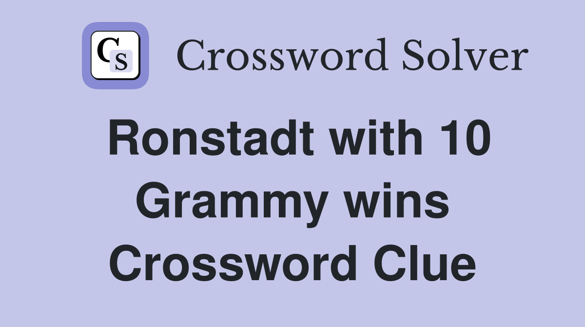Ronstadt with 10 Grammy wins Crossword Clue