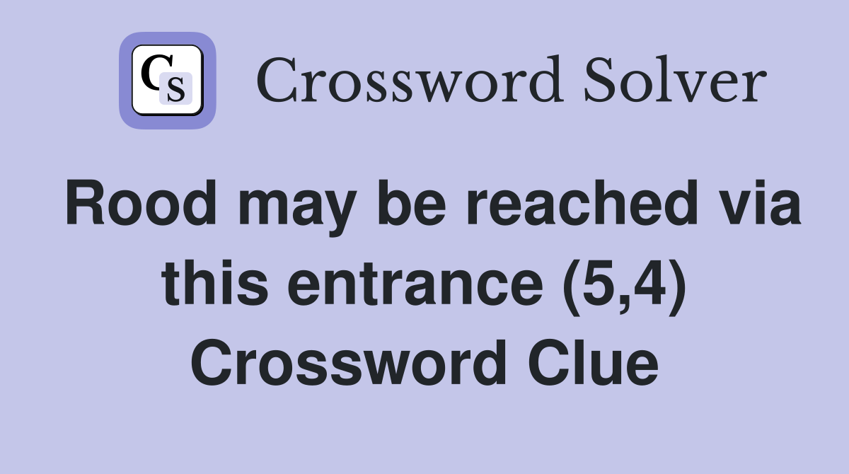 Rood may be reached via this entrance (5,4) Crossword Clue