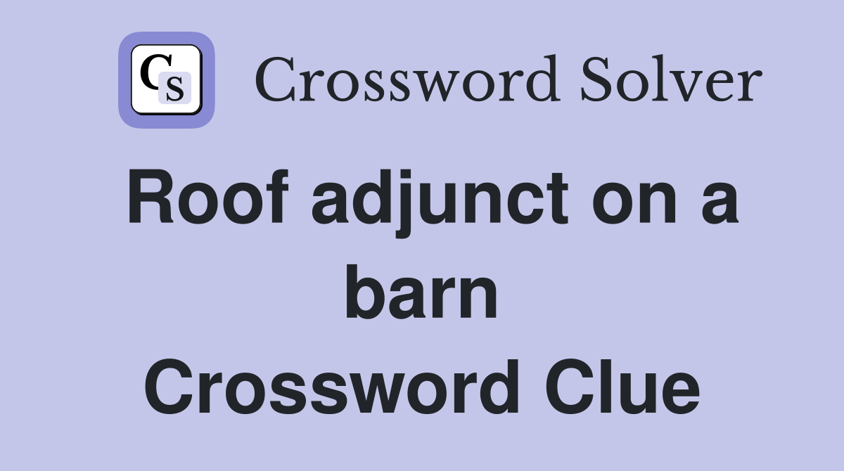 Roof adjunct on a barn Crossword Clue